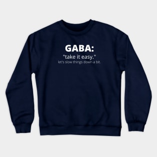 GABA: Take It Easy. Let's Slow Things Down a Bit. Crewneck Sweatshirt